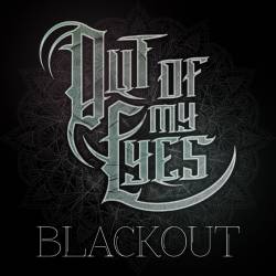 Out Of My Eyes : Blackout Out Of My Eyes : Blackout